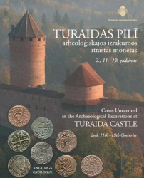 Katalogs. TURAIDAS PILĪ arheoloģiskajos izrakumos atrastās monētas 2., 11.–19. gadsimts.