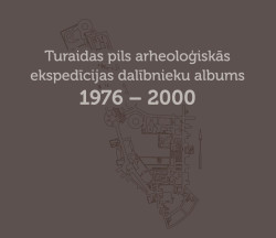 Turaidas pils arheoloģiskās ekspedīcijas dalībnieku albums (1976 - 2000)